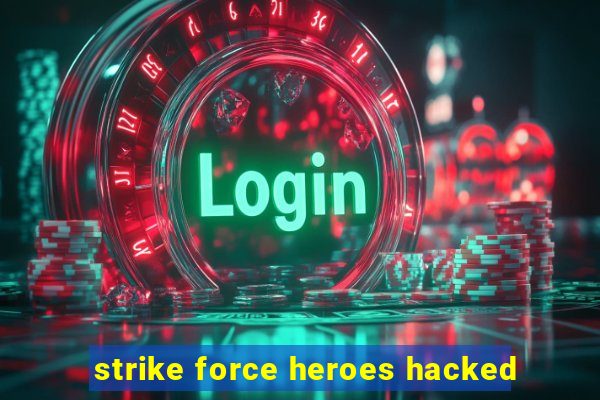 strike force heroes hacked